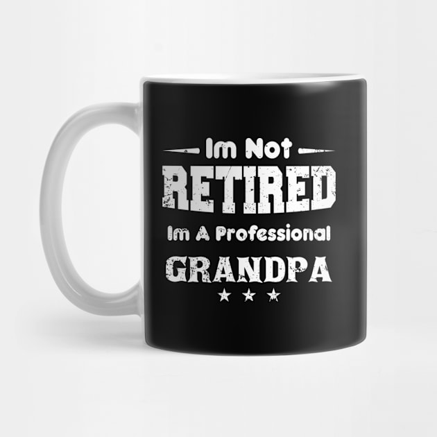 I'm Not Retired I'm A Professional grandpa,fathers day by mezy